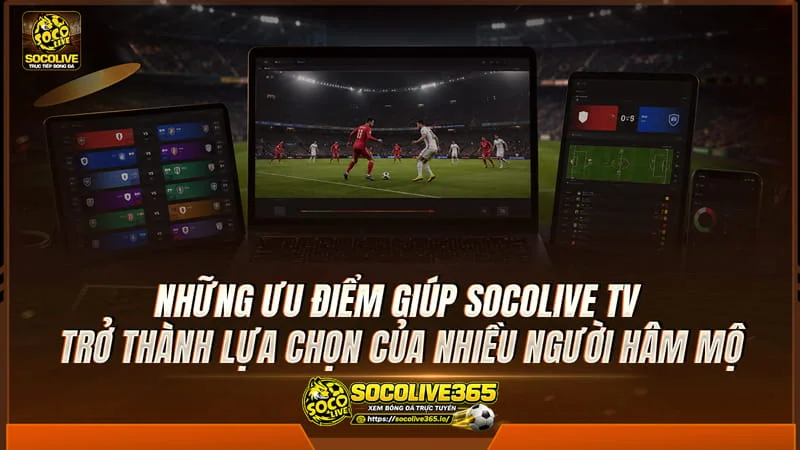 Trực tiếp bóng đá Socolive TV chất lượng cao